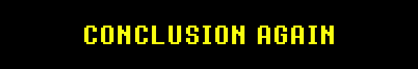 CONCLUSION AGAIN