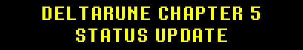 DELTARUNE CHAPTER 5 STATUS UPDATE