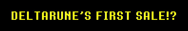 DELTARUNE'S FIRST SALE!?