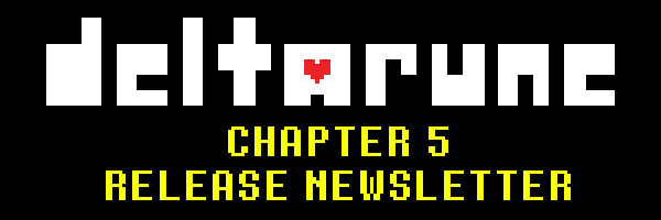 DELTARUNE CHAPTER 5 RELEASE NEWSLETTER