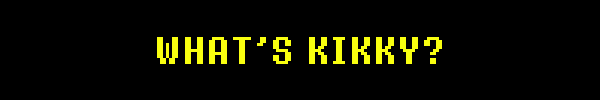 WHAT’S KIKKY?