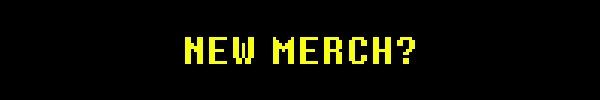 NEW MERCH?