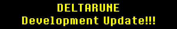 Deltarune Development Update!!!