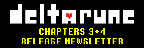 DELTARUNE CHAPTERS 3+4 RELEASE NEWSLETTER