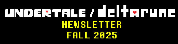 UNDERTALE DELTARUNE NEWSLETTER FALL 2025