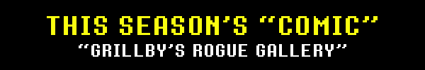 THIS MONTH'S 'COMIC' - 'GRILLBY'S ROGUES' GALLERY'