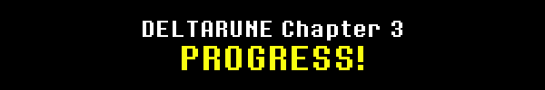 DELTARUNE CHAPTER 3 PROGRESS!