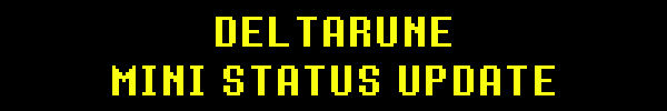 DELTARUNE MINI STATUS UPDATE